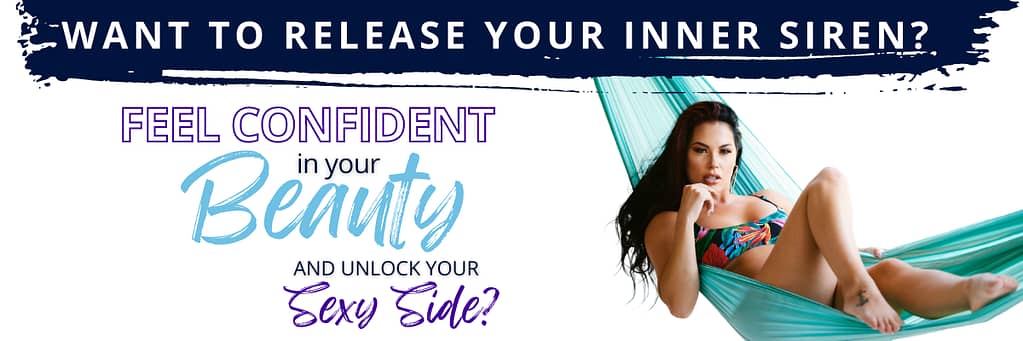 Want to release your inner siren? Feel Confident in your beauty and unlock your sexy side.